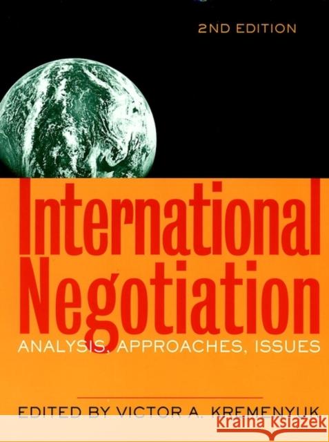International Negotiation: Analysis, Approaches, Issues Kremenyuk, Victor A. 9780787958862 Jossey-Bass