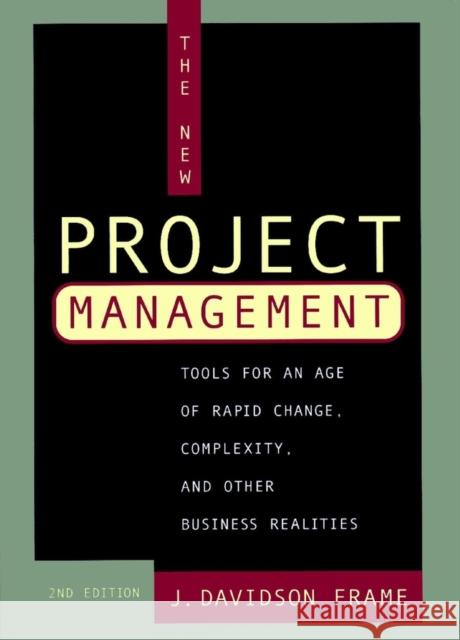 The New Project Management: Tools for an Age of Rapid Change, Complexity, and Other Business Realities Frame, J. Davidson 9780787958923 Jossey-Bass