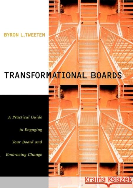 Transformational Boards: A Practical Guide to Engaging Your Board and Embracing Change Tweeten, Byron 9780787959135 Jossey-Bass