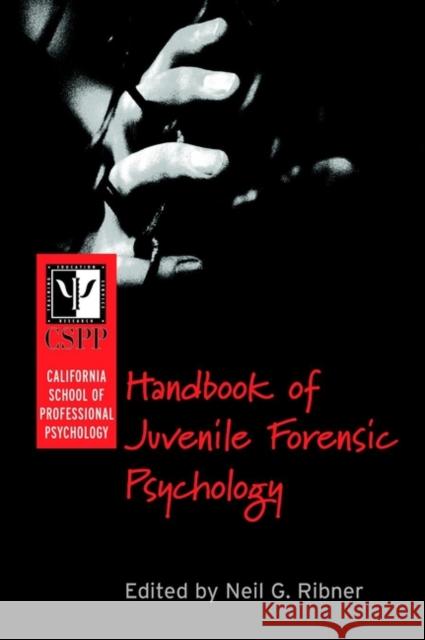 The California School of Professional Psychology Handbook of Juvenile Forensic Psychology Ribner, Neil G. 9780787959487 Jossey-Bass