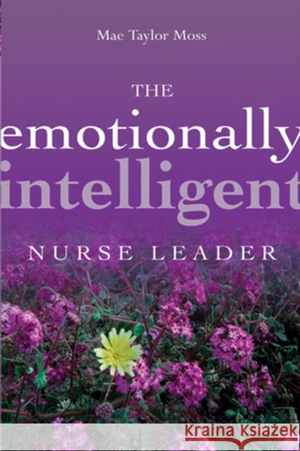The Emotionally Intelligent Nurse Leader Mae Taylor Moss 9780787959883 Jossey-Bass