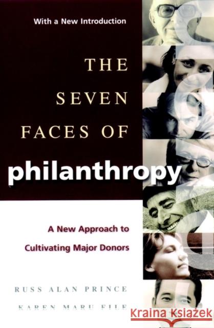 The Seven Faces of Philanthropy: A New Approach to Cultivating Major Donors Prince, Russ Alan 9780787960575 Jossey-Bass