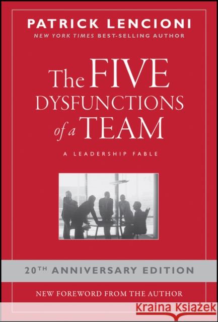 The Five Dysfunctions of a Team: A Leadership Fable, 20th Anniversary Edition Patrick M. (Emeryville, California) Lencioni 9780787960759 John Wiley & Sons Inc
