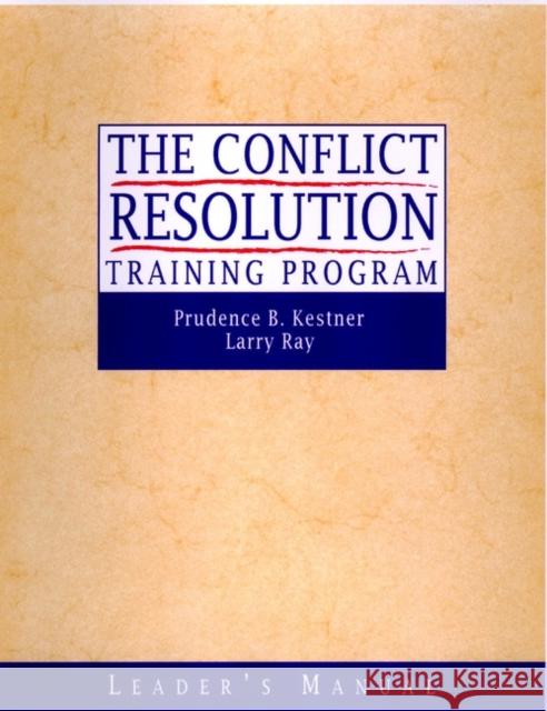 The Conflict Resolution Training Program Kestner, Prudence B. 9780787960773 Jossey-Bass