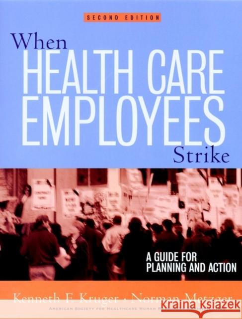 When Health Care Employees Strike: A Guide for Planning and Action Kruger, Kenneth F. 9780787961008 Jossey-Bass