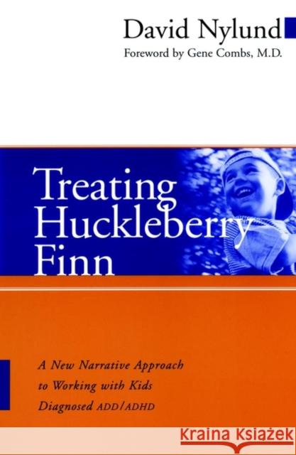 Treating Huckleberry Finn: A New Narrative Approach to Working with Kids Diagnosed ADD/ADHD Nylund, David 9780787961206