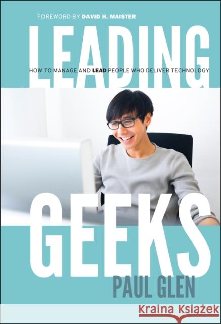 Leading Geeks: How to Manage and Lead the People Who Deliver Technology Glen, Paul 9780787961480