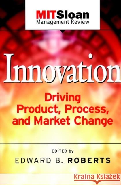 Innovation Driving Product, Process, and Market Change Roberts, Edward B. 9780787962135 Jossey-Bass