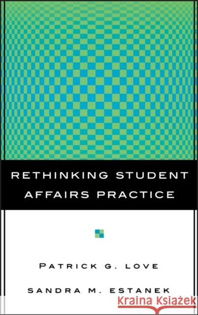 Rethinking Student Affairs Practice Patrick G. Love Sandra Estanek 9780787962142 Jossey-Bass