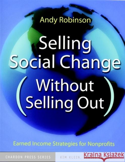 Selling Social Change Without Selling Out: Earned Income Strategies for Nonprofits Robinson, Andy 9780787962166