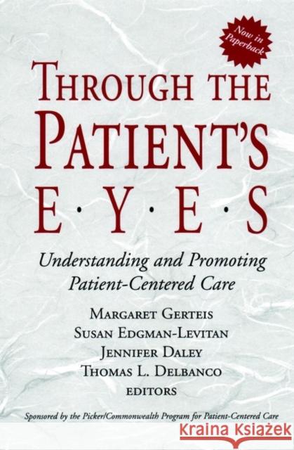 Through the Patient's Eyes: Understanding and Promoting Patient-Centered Care Gerteis, Margaret 9780787962203 Jossey-Bass