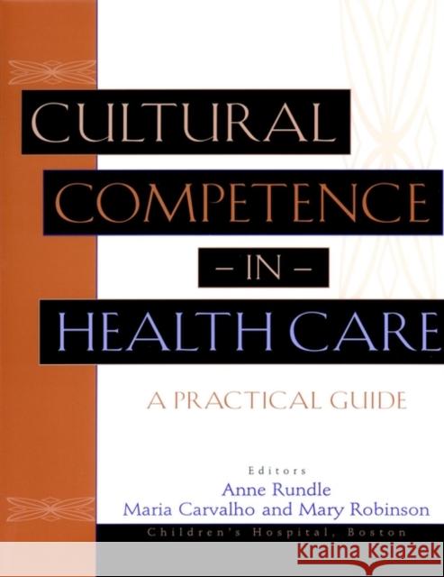 Cultural Competence in Health Care: A Practical Guide Rundle, Anne 9780787962210 0