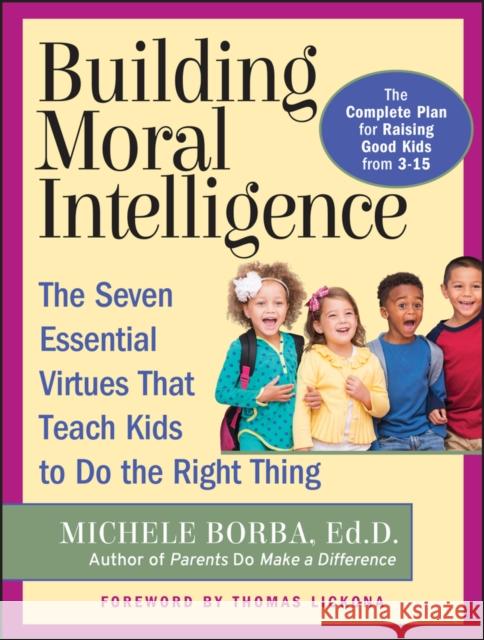 Building Moral Intelligence: The Seven Essential Virtues That Teach Kids to Do the Right Thing Borba, Michele 9780787962265