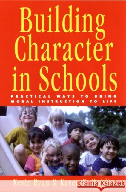 Building Character in Schools: Practical Ways to Bring Moral Instruction to Life Ryan, Kevin 9780787962449 Jossey-Bass