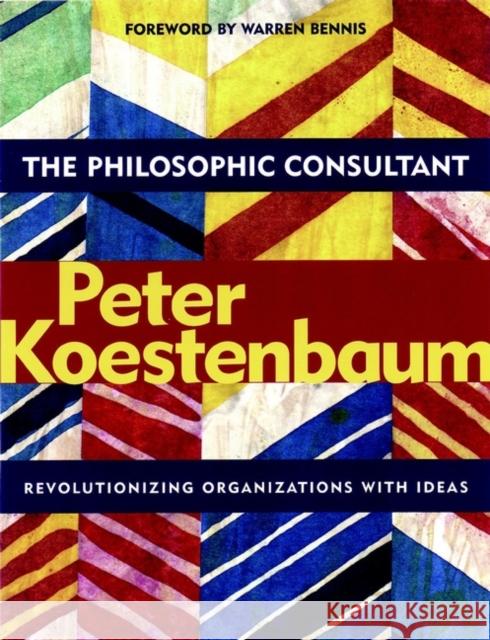 The Philosophic Consultant: Revolutionizing Organizations with Ideas Koestenbaum, Peter 9780787962487 Jossey-Bass