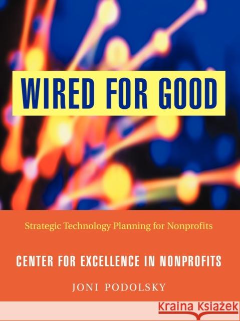 Wired for Good: Strategic Technology Planning for Nonprofits Podolsky, Joni 9780787962791 Jossey-Bass