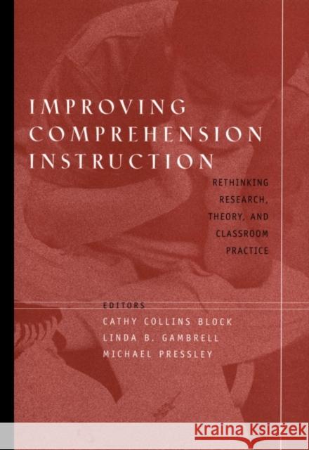 Improving Comprehension Instruction: Rethinking Research, Theory, and Classroom Practice Block, Cathy Collins 9780787963095 Jossey-Bass