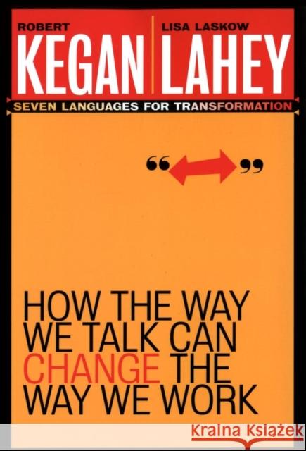 How the Way We Talk Can Change the Way We Work: Seven Languages for Transformation Lisa Laskow (Lexington, Massachusetts) Lahey 9780787963781