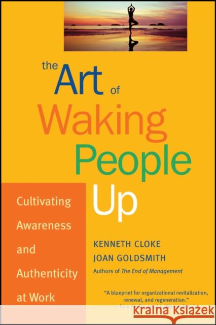 The Art of Waking People Up: Cultivating Awareness and Authenticity at Work Cloke, Kenneth 9780787963804 Jossey-Bass