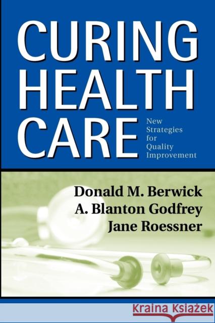 Curing Health Care: New Strategies for Quality Improvement Berwick, Donald M. 9780787964528 JOHN WILEY AND SONS LTD