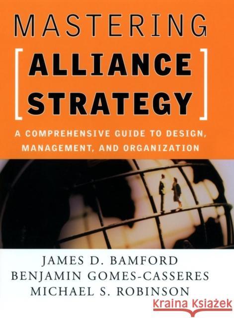 Mastering Alliance Strategy: A Comprehensive Guide to Design, Management, and Organization Bamford, James D. 9780787964627 Jossey-Bass