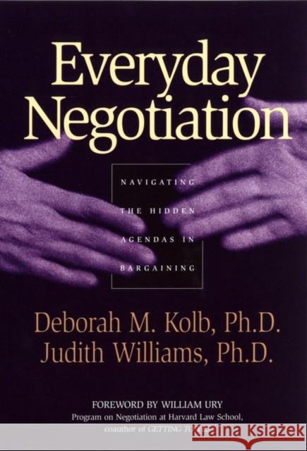 Everyday Negotiation: Navigating the Hidden Agendas in Bargaining Kolb, Deborah M. 9780787965013 Jossey-Bass