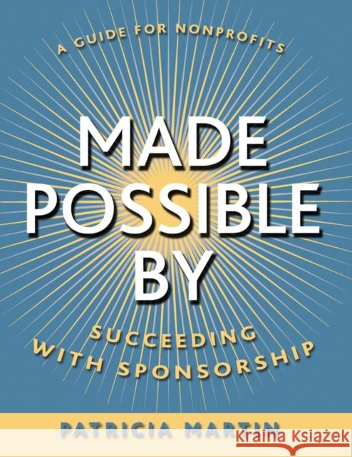 Made Possible by: Succeeding with Sponsorship Martin, Patricia 9780787965020