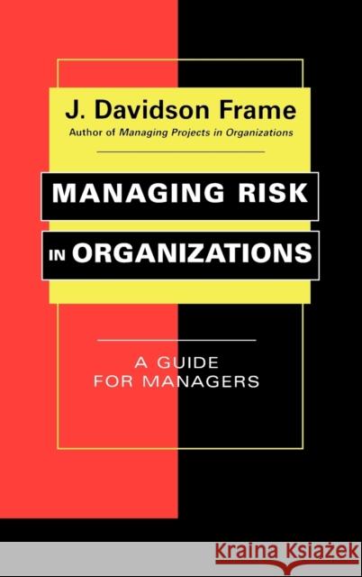 Managing Risk in Organizations: A Guide for Managers Frame, J. Davidson 9780787965181 Jossey-Bass