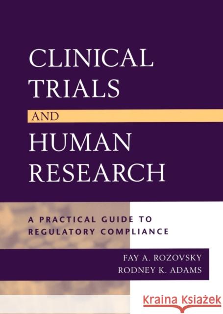 Clinical Trials and Human Research: A Practical Guide to Regulatory Compliance Rozovsky, Fay A. 9780787965709 Jossey-Bass