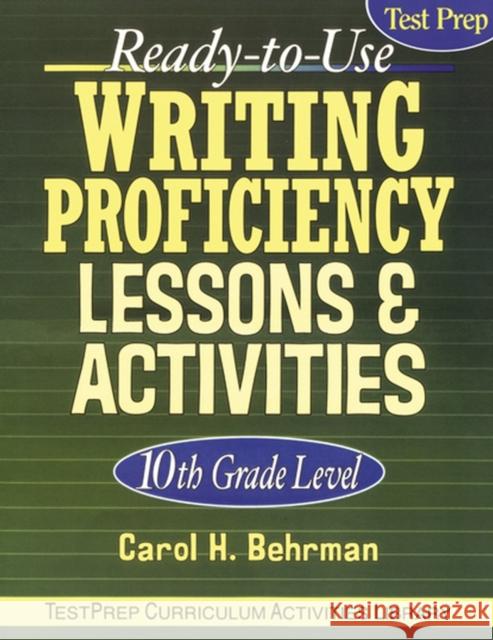 Ready-To-Use Writing Proficiency Lessons & Activities: 10th Grade Level Behrman, Carol H. 9780787966003