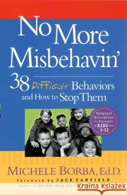 No More Misbehavin': 38 Difficult Behaviors and How to Stop Them Borba, Michele 9780787966171 Jossey-Bass
