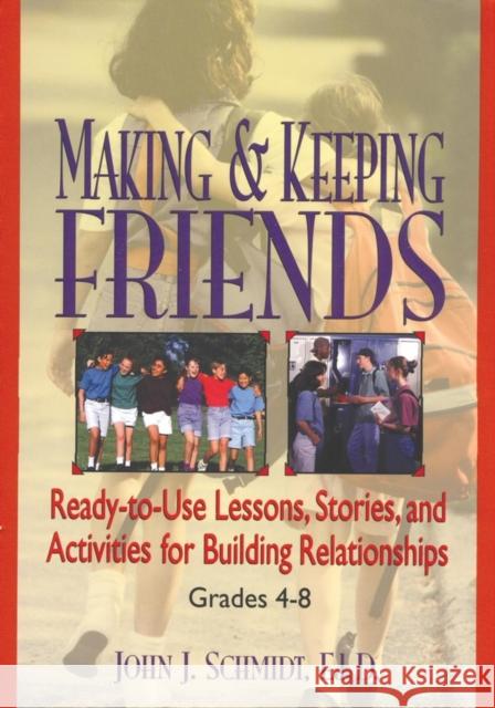 Making & Keeping Friends: Ready-To-Use Lessons, Stories, and Activities for Building Relationships, Grades 4-8 Schmidt, John J. 9780787966263