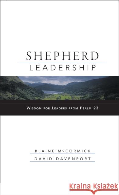 Shepherd Leadership: Wisdom for Leaders from Psalm 23 McCormick, Blaine 9780787966331 Jossey-Bass