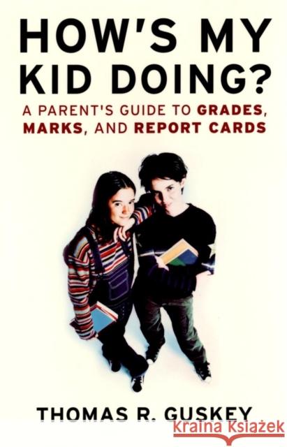 How's My Kid Doing?: A Parent's Guide to Grades, Marks, and Report Cards Guskey, Thomas R. 9780787967352 Jossey-Bass