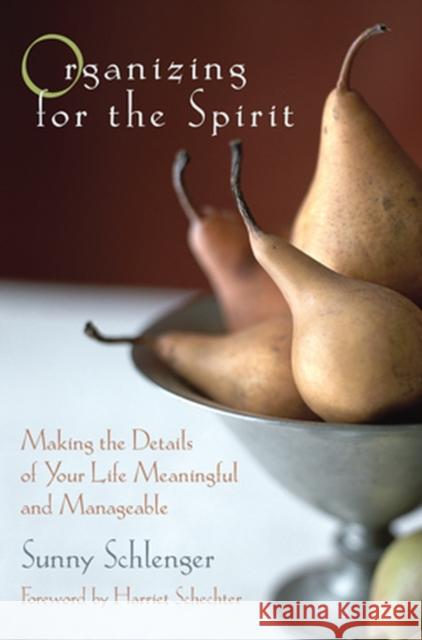 Organizing for the Spirit: Making the Details of Your Life Meaningful and Manageable Schlenger, Sunny 9780787967598 Jossey-Bass