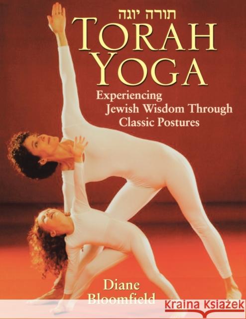 Torah Yoga: Experiencing Jewish Wisdom Through Classic Postures Bloomfield, Diane 9780787970574