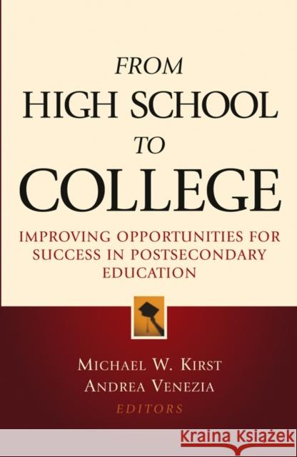 From High School to College: Improving Opportunities for Success in Postsecondary Education Kirst, Michael W. 9780787970628