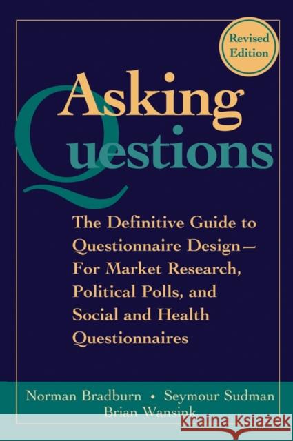 Asking Questions: The Definitive Guide to Questionnaire Design -- For Market Research, Political Polls, and Social and Health Questionna Bradburn, Norman M. 9780787970888 John Wiley & Sons Inc