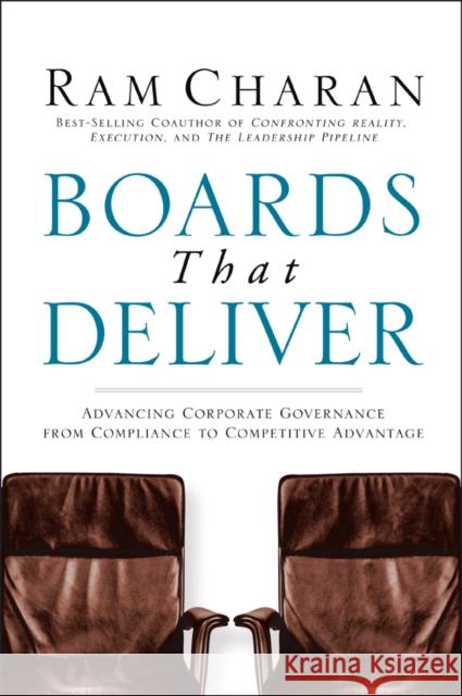 Boards That Deliver: Advancing Corporate Governance from Compliance to Competitive Advantage Charan, Ram 9780787971397 Jossey-Bass