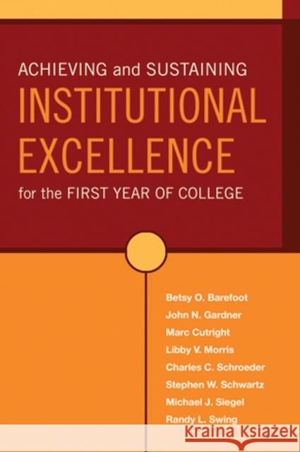 Achieving and Sustaining Institutional Excellence for the First Year of College Betsy O. Barefoot John N. Gardner Mark Cutright 9780787971519 Jossey-Bass