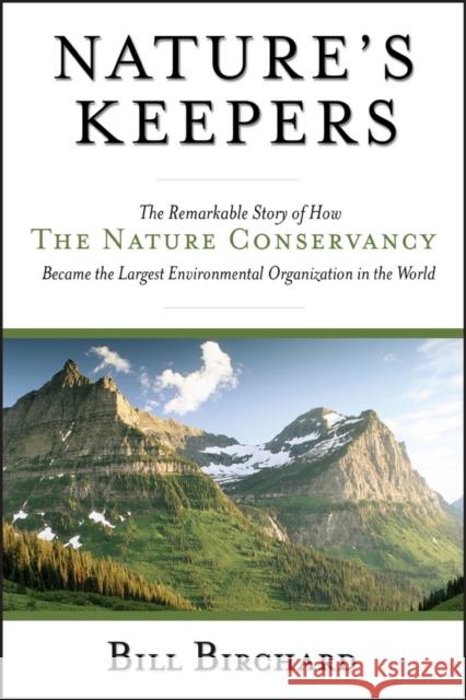 Nature's Keepers: The Remarkable Story of How the Nature Conservancy Became the Largest Environmental Organization in the World Birchard, Bill 9780787971588 Jossey-Bass