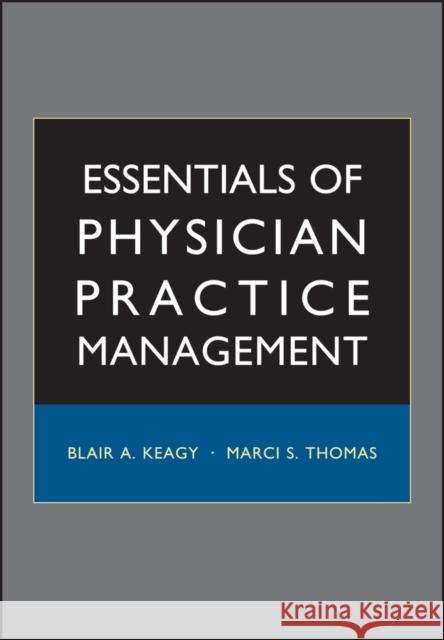 Essentials of Physician Practice Management Blair A. Keagy Marci S. Thomas 9780787971892 