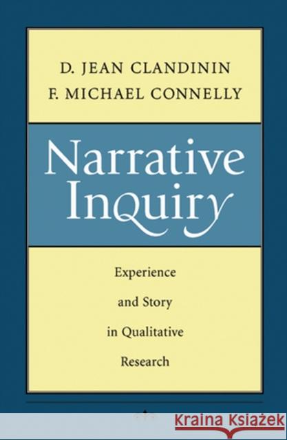 Narrative Inquiry: Experience and Story in Qualitative Research Clandinin, D. Jean 9780787972769