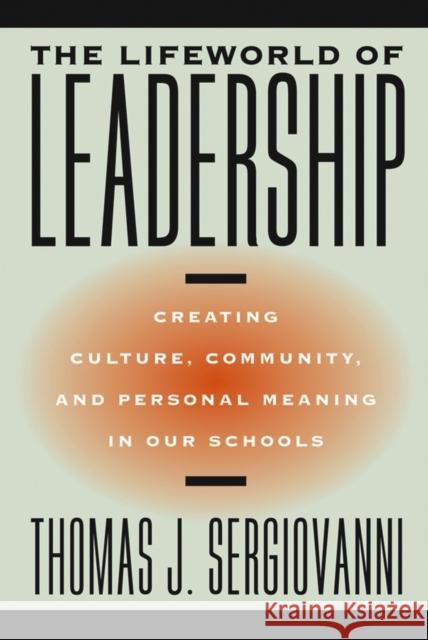 The Lifeworld of Leadership: Creating Culture, Community, and Personal Meaning in Our Schools Sergiovanni, Thomas J. 9780787972776 JOHN WILEY AND SONS LTD