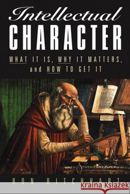 Intellectual Character: What It Is, Why It Matters, and How to Get It Ritchhart, Ron 9780787972783 John Wiley & Sons Inc