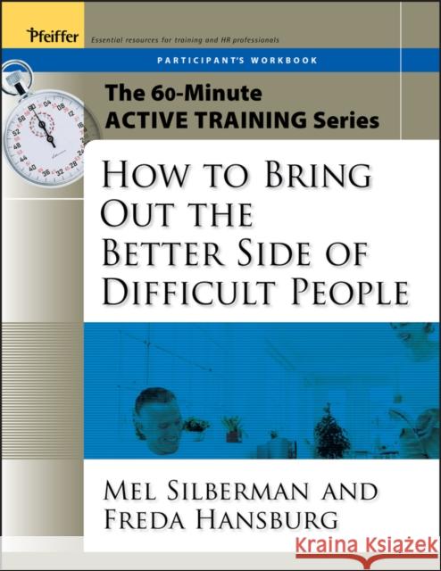 How to Bring Out the Better Side of Difficult People Silberman, Melvin L. 9780787973582 JOHN WILEY AND SONS LTD