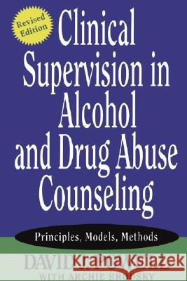 Clinical Supervision in Alcohol and Drug Abuse Counseling: Principles, Models, Methods  Powell 9780787973773 0