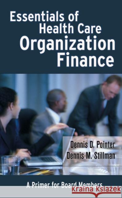 Essentials of Health Care Organization Finance: A Primer for Board Members Pointer, Dennis D. 9780787974039 JOHN WILEY AND SONS LTD