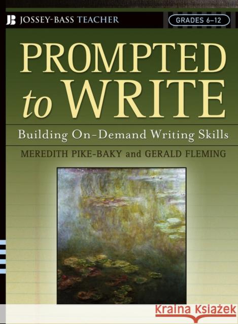 Prompted to Write: Building On-Demand Writing Skills, Grades 6-12 Pike-Baky, Meredith 9780787974572 Jossey-Bass