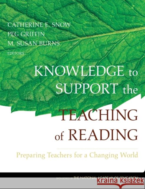 Knowledge to Support the Teaching of Reading: Preparing Teachers for a Changing World Catherine Snow Peg Griffin M. Susan Burns 9780787974657 Jossey-Bass